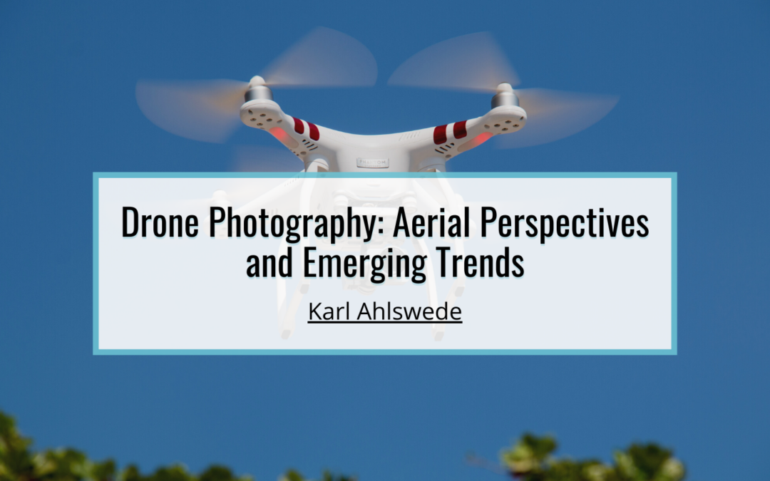 Drone Photography: Aerial Perspectives and Emerging Trends