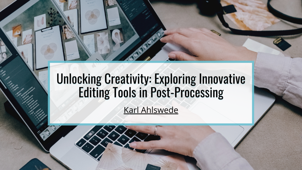 Unlocking Creativity: Exploring Innovative Editing Tools in Post-Processing